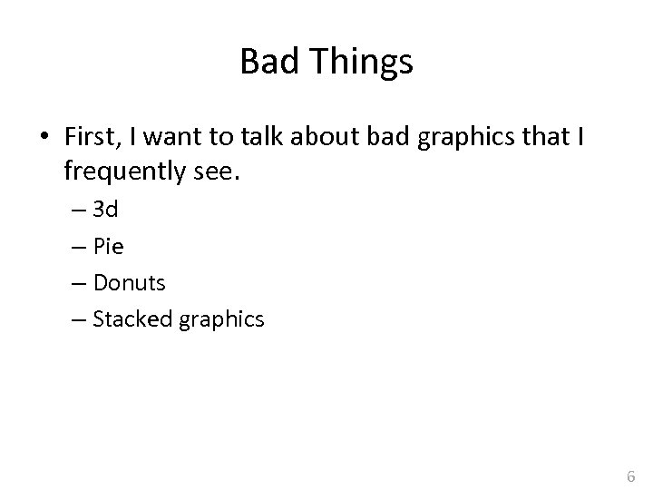 Bad Things • First, I want to talk about bad graphics that I frequently