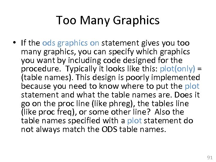 Too Many Graphics • If the ods graphics on statement gives you too many