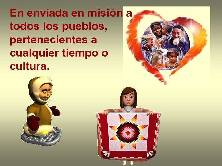 En enviada en misión a todos los pueblos, pertenecientes a cualquier tiempo o cultura.