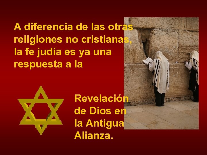 A diferencia de las otras religiones no cristianas, la fe judía es ya una