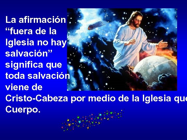 La afirmación “fuera de la Iglesia no hay salvación” significa que toda salvación viene