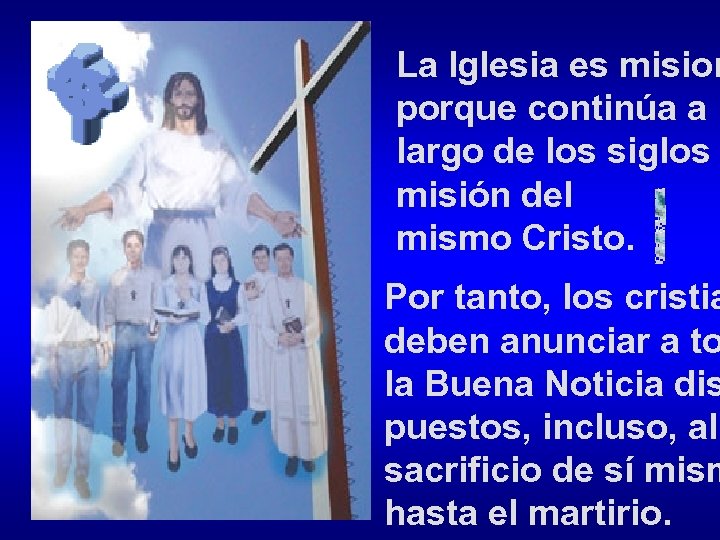La Iglesia es mision porque continúa a l largo de los siglos misión del