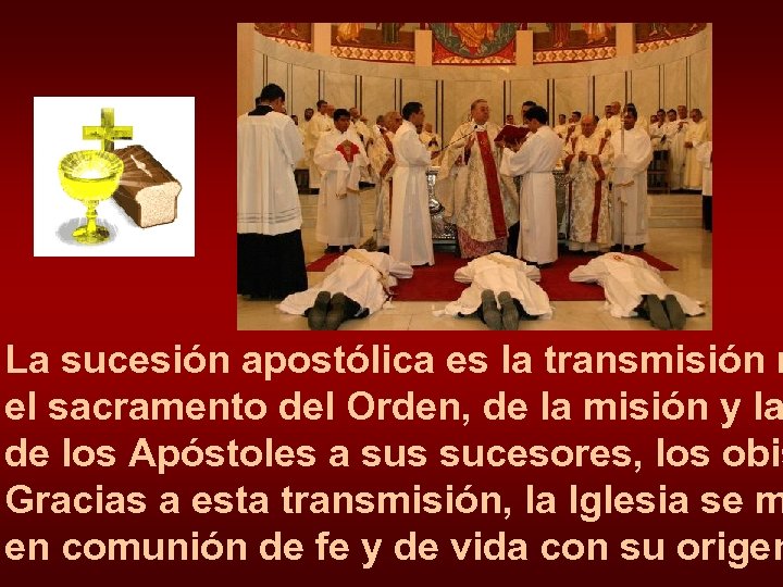 La sucesión apostólica es la transmisión m el sacramento del Orden, de la misión