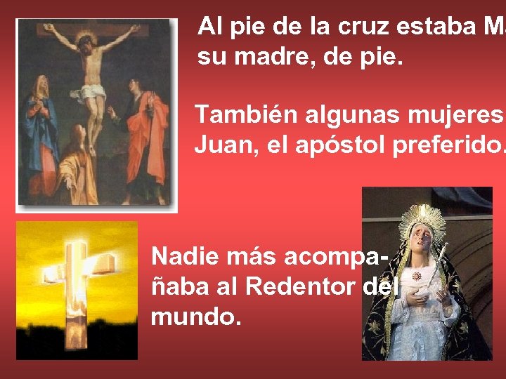 Al pie de la cruz estaba Ma su madre, de pie. También algunas mujeres