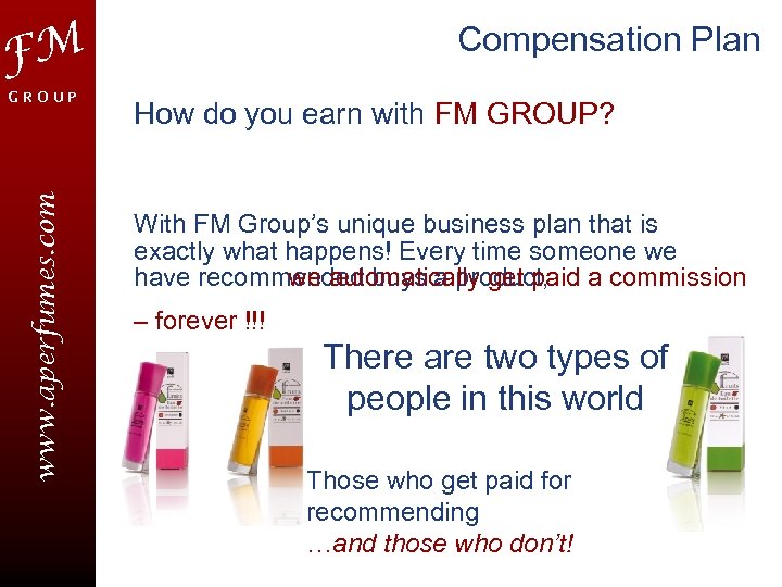 Compensation Plan FM www. aperfumes. com GROUP How do you earn with FM GROUP?