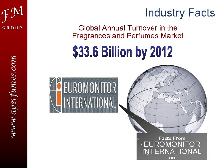 FM www. aperfumes. com GROUP Industry Facts Global Annual Turnover in the Fragrances and