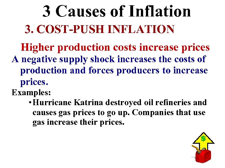 3 Causes of Inflation 3. COST-PUSH INFLATION Higher production costs increase prices A negative