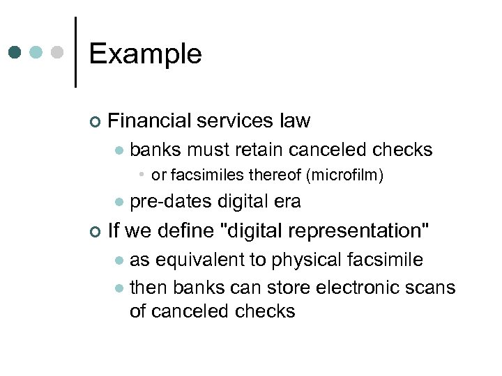 Example ¢ Financial services law l banks must retain canceled checks • or facsimiles