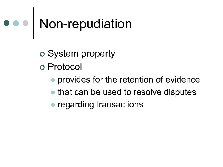 Non-repudiation System property ¢ Protocol ¢ provides for the retention of evidence l that