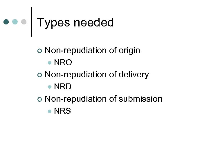 Types needed ¢ Non-repudiation of origin l ¢ Non-repudiation of delivery l ¢ NRO