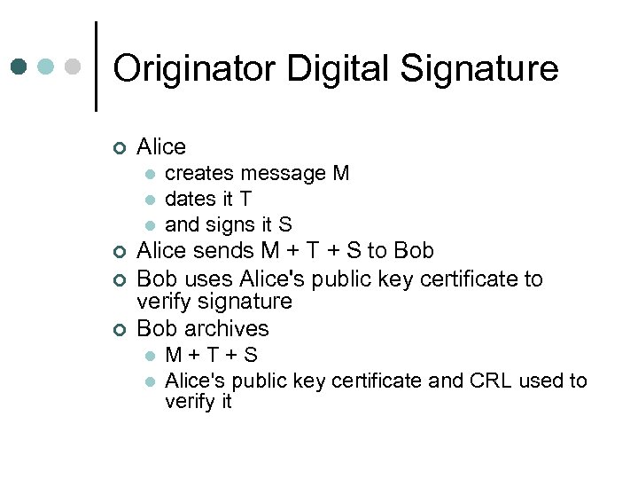 Originator Digital Signature ¢ Alice l l l ¢ ¢ ¢ creates message M