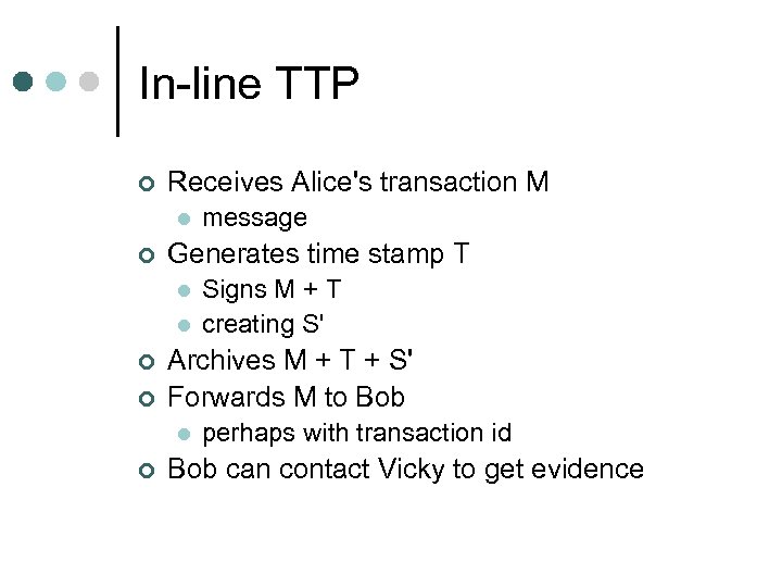In-line TTP ¢ Receives Alice's transaction M l ¢ Generates time stamp T l