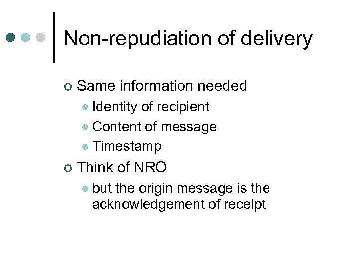 Non-repudiation of delivery ¢ Same information needed Identity of recipient l Content of message