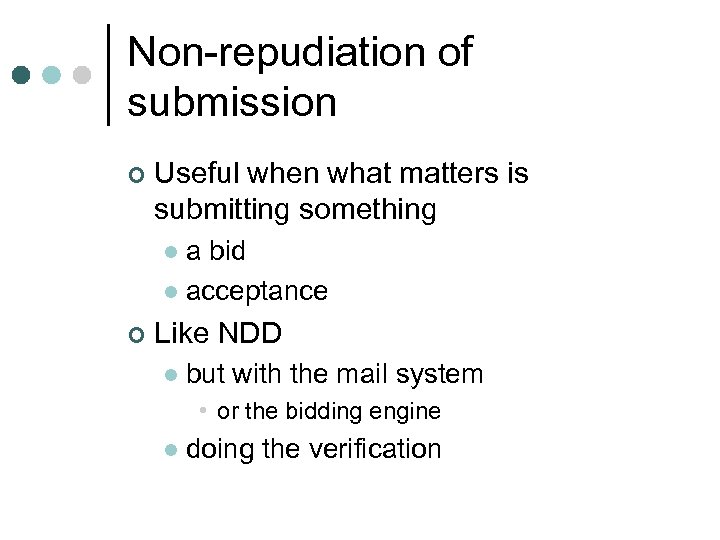 Non-repudiation of submission ¢ Useful when what matters is submitting something a bid l