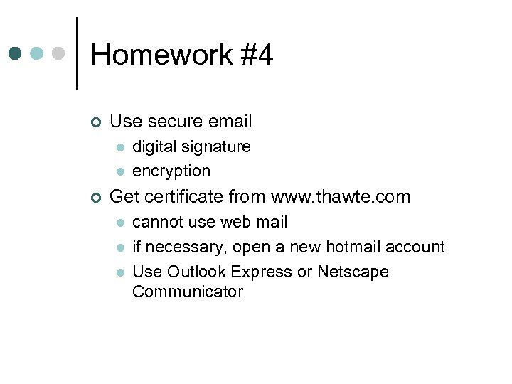 Homework #4 ¢ Use secure email l l ¢ digital signature encryption Get certificate