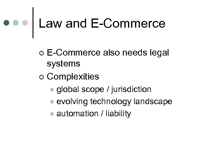 Law and E-Commerce also needs legal systems ¢ Complexities ¢ global scope / jurisdiction