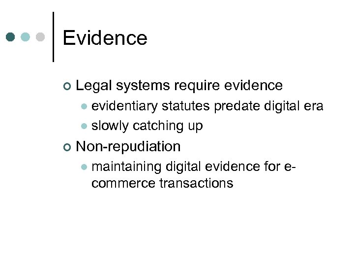 Evidence ¢ Legal systems require evidence evidentiary statutes predate digital era l slowly catching