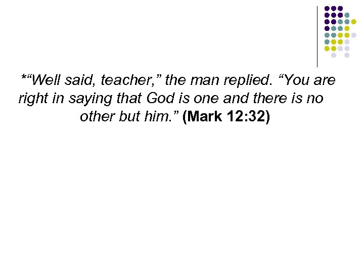 *“Well said, teacher, ” the man replied. “You are right in saying that God