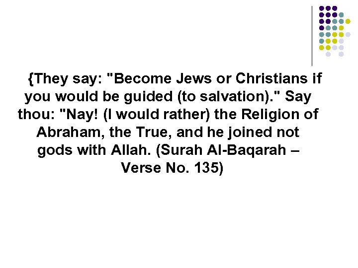 {They say: "Become Jews or Christians if you would be guided (to salvation). "