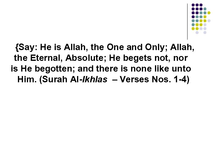 {Say: He is Allah, the One and Only; Allah, the Eternal, Absolute; He begets