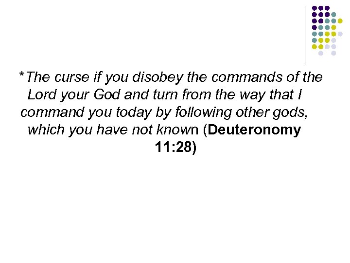 *The curse if you disobey the commands of the Lord your God and turn