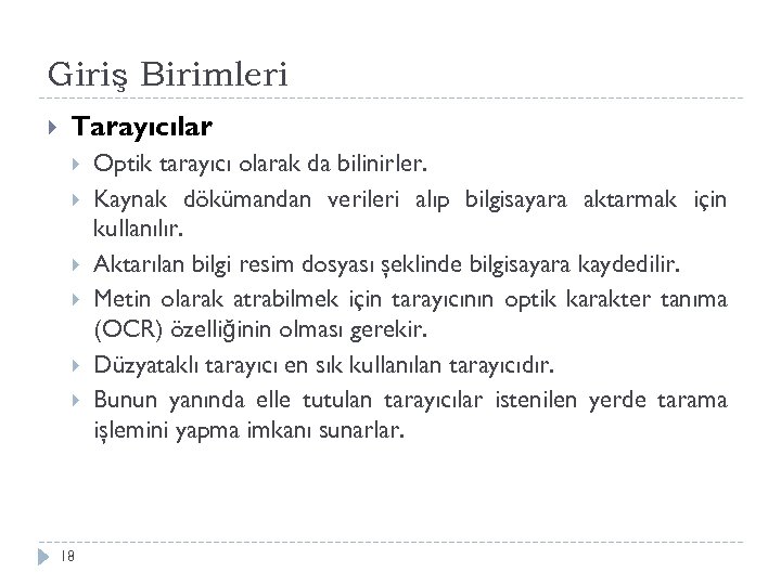 Giriş Birimleri Tarayıcılar 18 Optik tarayıcı olarak da bilinirler. Kaynak dökümandan verileri alıp bilgisayara