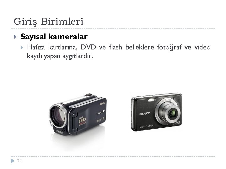 Giriş Birimleri Sayısal kameralar 20 Hafıza kartlarına, DVD ve flash belleklere fotoğraf ve video