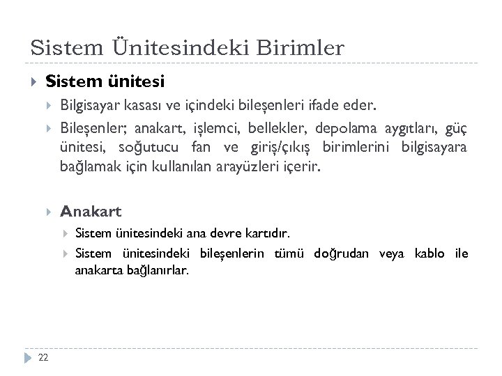 Sistem Ünitesindeki Birimler Sistem ünitesi Bilgisayar kasası ve içindeki bileşenleri ifade eder. Bileşenler; anakart,