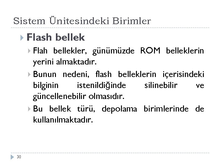 Sistem Ünitesindeki Birimler Flash Flah bellekler, günümüzde ROM belleklerin yerini almaktadır. Bunun nedeni, flash