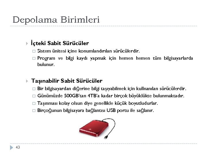 Depolama Birimleri İçteki Sabit Sürücüler Taşınabilir Sabit Sürücüler 43 Sistem ünitesi içine konumlandırılan sürücülerdir.