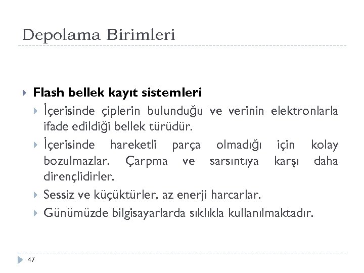 Depolama Birimleri Flash bellek kayıt sistemleri İçerisinde çiplerin bulunduğu ve verinin elektronlarla ifade edildiği