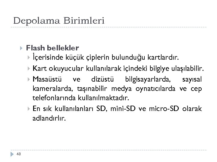 Depolama Birimleri 48 Flash bellekler İçerisinde küçük çiplerin bulunduğu kartlardır. Kart okuyucular kullanılarak içindeki