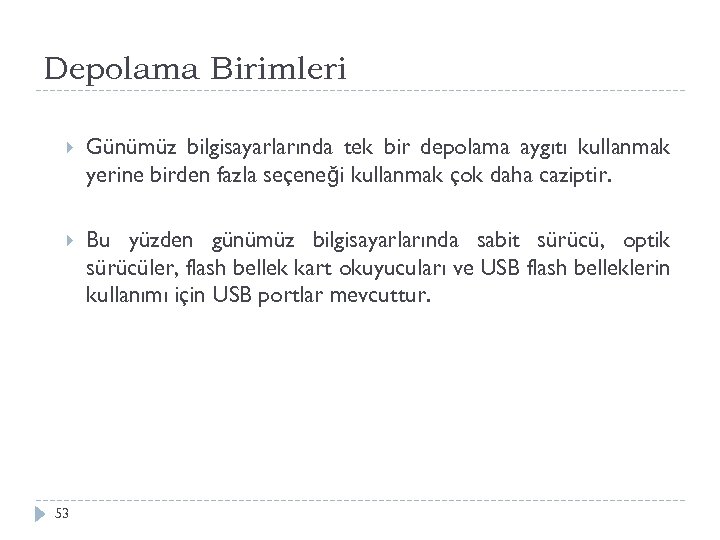 Depolama Birimleri Günümüz bilgisayarlarında tek bir depolama aygıtı kullanmak yerine birden fazla seçeneği kullanmak
