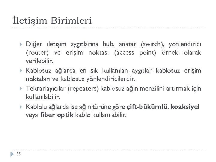 İletişim Birimleri 55 Diğer iletişim aygıtlarına hub, anatar (switch), yönlendirici (router) ve erişim noktası