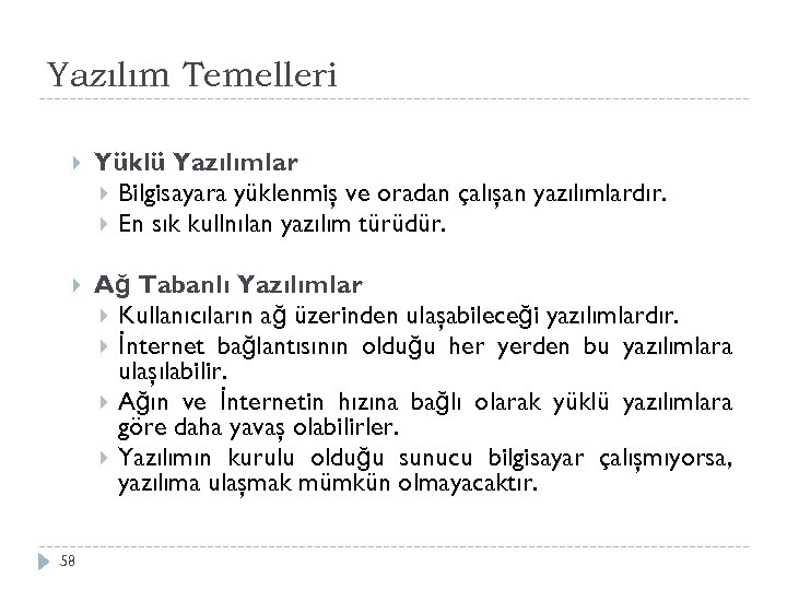 Yazılım Temelleri Yüklü Yazılımlar Bilgisayara yüklenmiş ve oradan çalışan yazılımlardır. En sık kullnılan yazılım