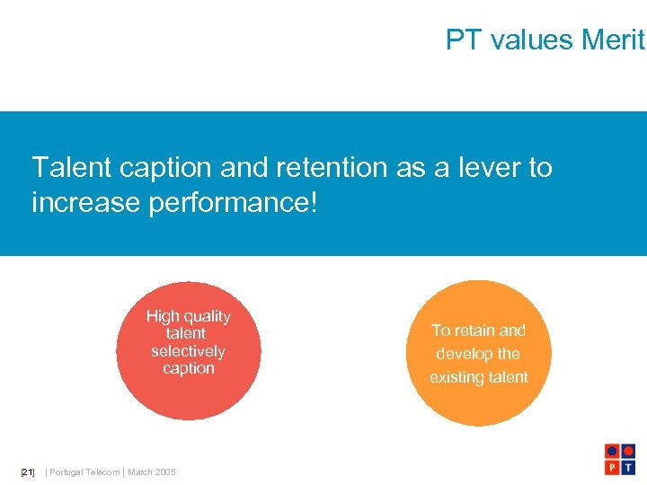 PT values Merit Talent caption and retention as a lever to increase performance! High
