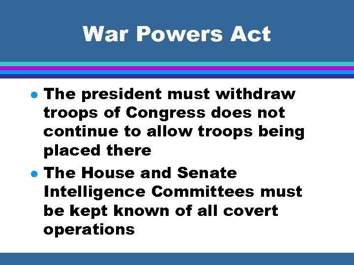 War Powers Act l l The president must withdraw troops of Congress does not