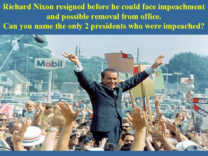 Richard Nixon resigned before he could face impeachment and possible removal from office. Can