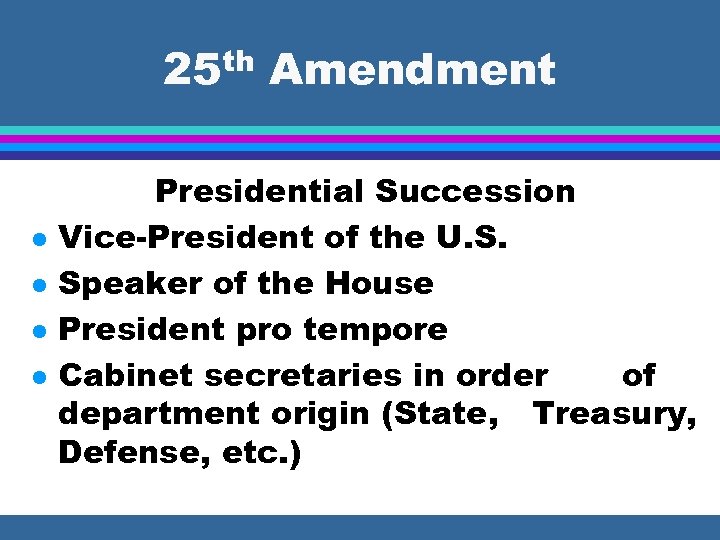 25 th Amendment l l Presidential Succession Vice-President of the U. S. Speaker of