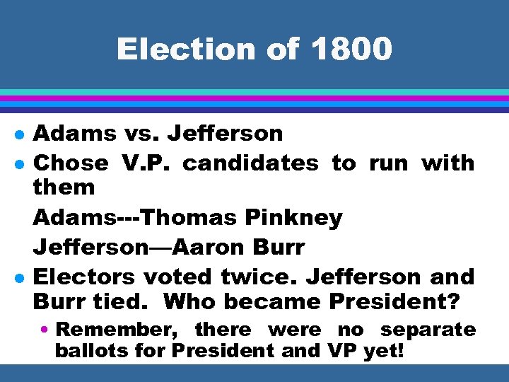 Election of 1800 l l l Adams vs. Jefferson Chose V. P. candidates to