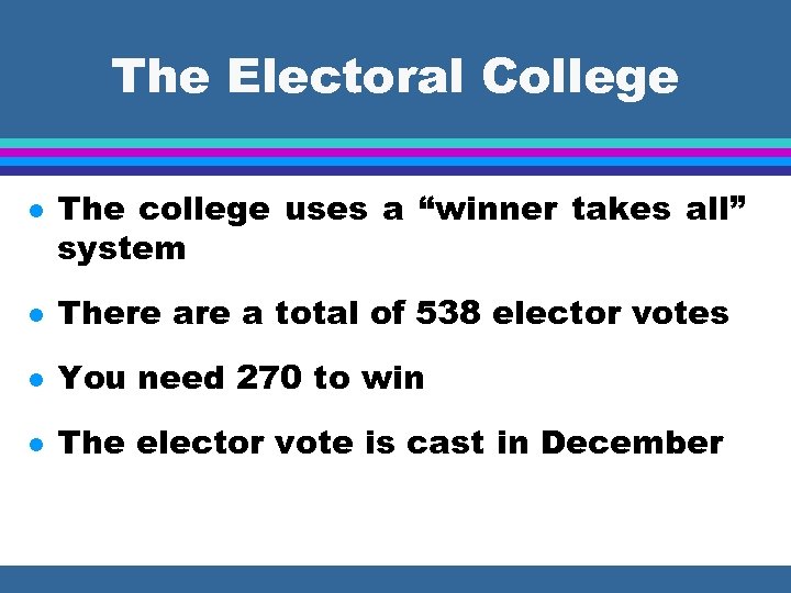 The Electoral College l The college uses a “winner takes all” system l There