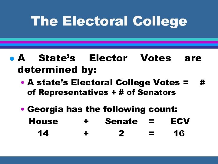 The Electoral College l A State’s Elector determined by: Votes are • A state’s