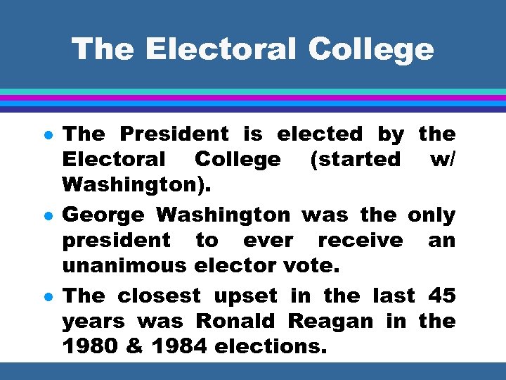 The Electoral College l l l The President is elected by the Electoral College