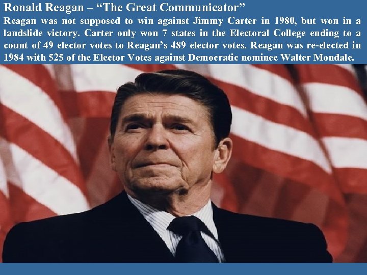 Ronald Reagan – “The Great Communicator” Reagan was not supposed to win against Jimmy