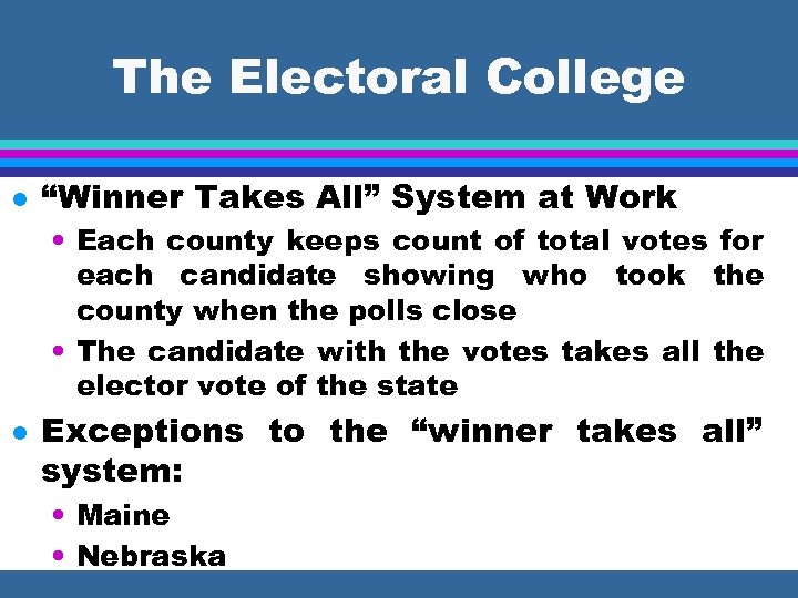 The Electoral College l “Winner Takes All” System at Work • Each county keeps