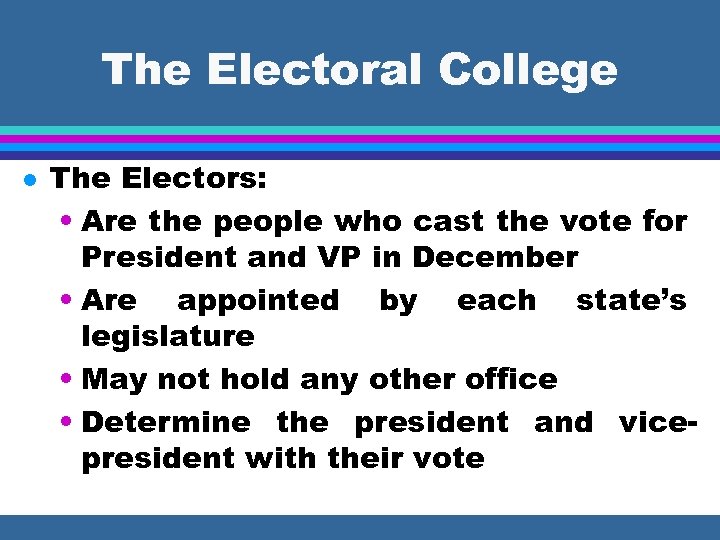 The Electoral College l The Electors: • Are the people who cast the vote