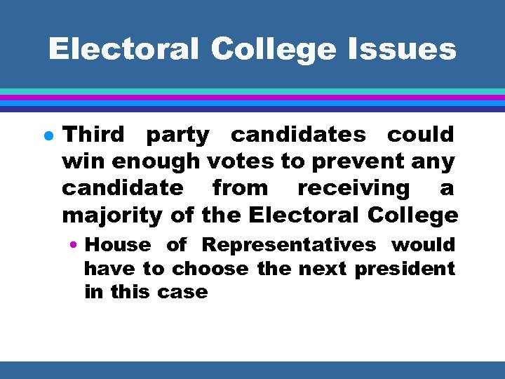 Electoral College Issues l Third party candidates could win enough votes to prevent any