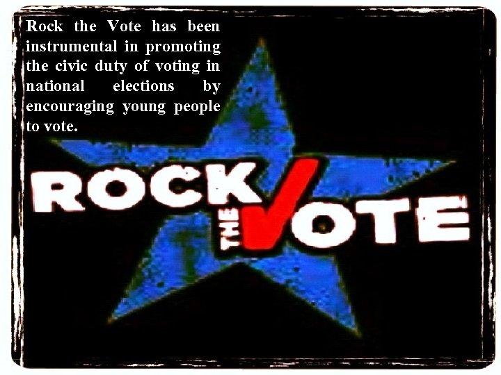 Rock the Vote has been instrumental in promoting the civic duty of voting in