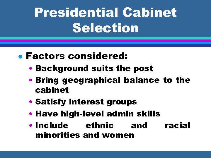 Presidential Cabinet Selection l Factors considered: • Background suits the post • Bring geographical