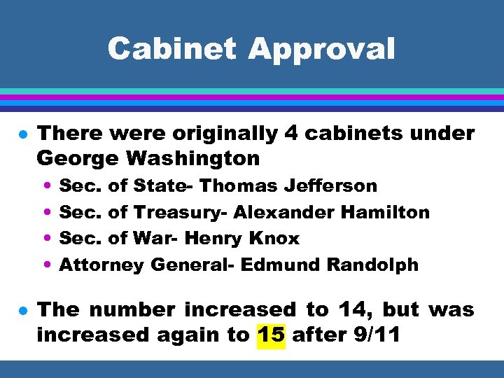 Cabinet Approval l There were originally 4 cabinets under George Washington • • l